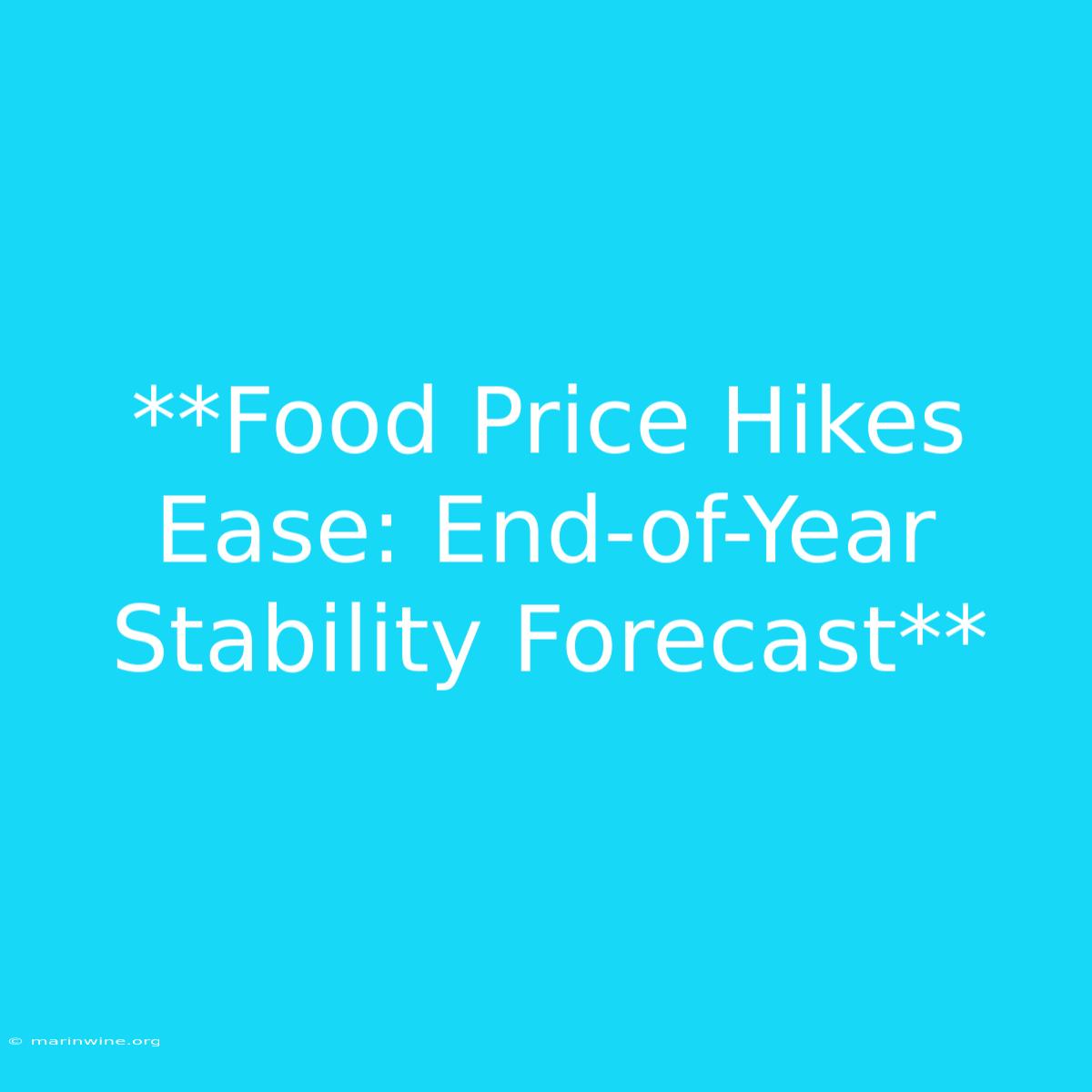 **Food Price Hikes Ease: End-of-Year Stability Forecast** 