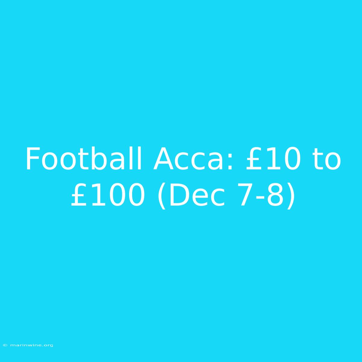 Football Acca: £10 To £100 (Dec 7-8)