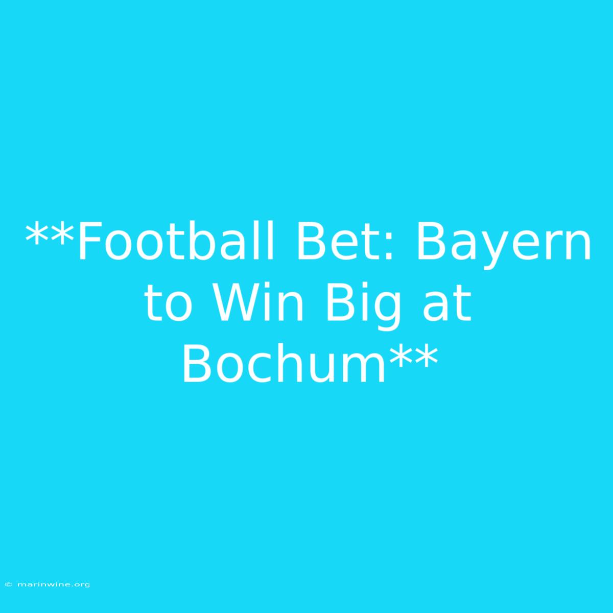 **Football Bet: Bayern To Win Big At Bochum**