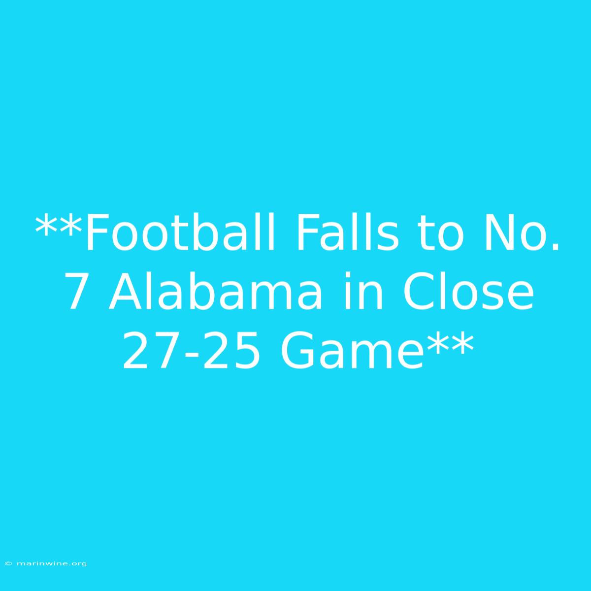 **Football Falls To No. 7 Alabama In Close 27-25 Game** 