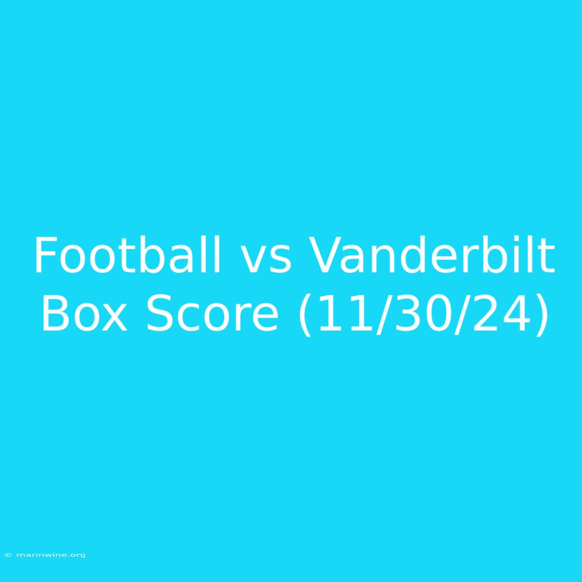 Football Vs Vanderbilt Box Score (11/30/24)