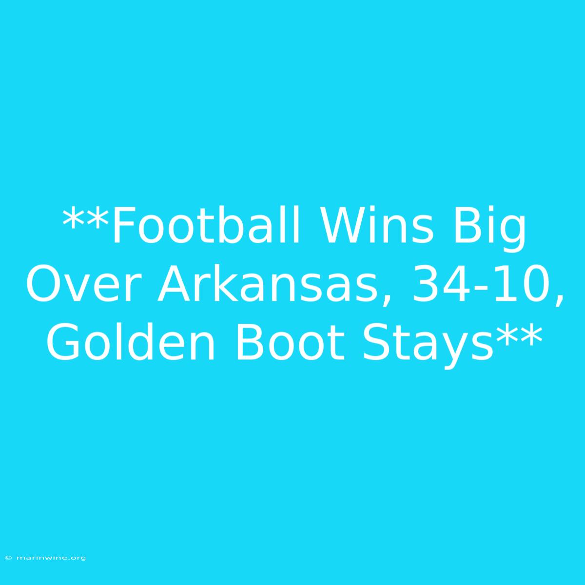 **Football Wins Big Over Arkansas, 34-10, Golden Boot Stays**