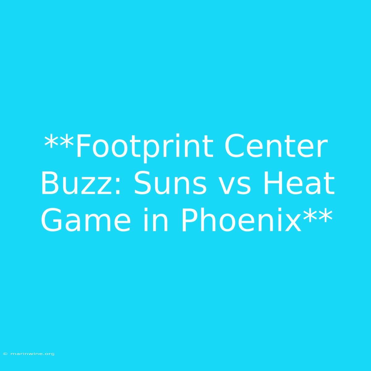 **Footprint Center Buzz: Suns Vs Heat Game In Phoenix** 