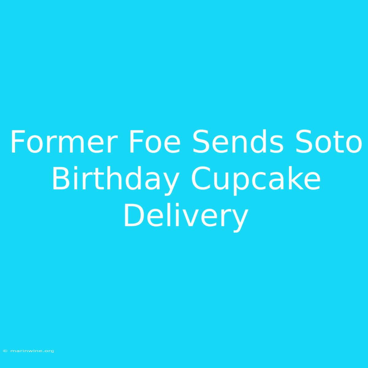 Former Foe Sends Soto Birthday Cupcake Delivery