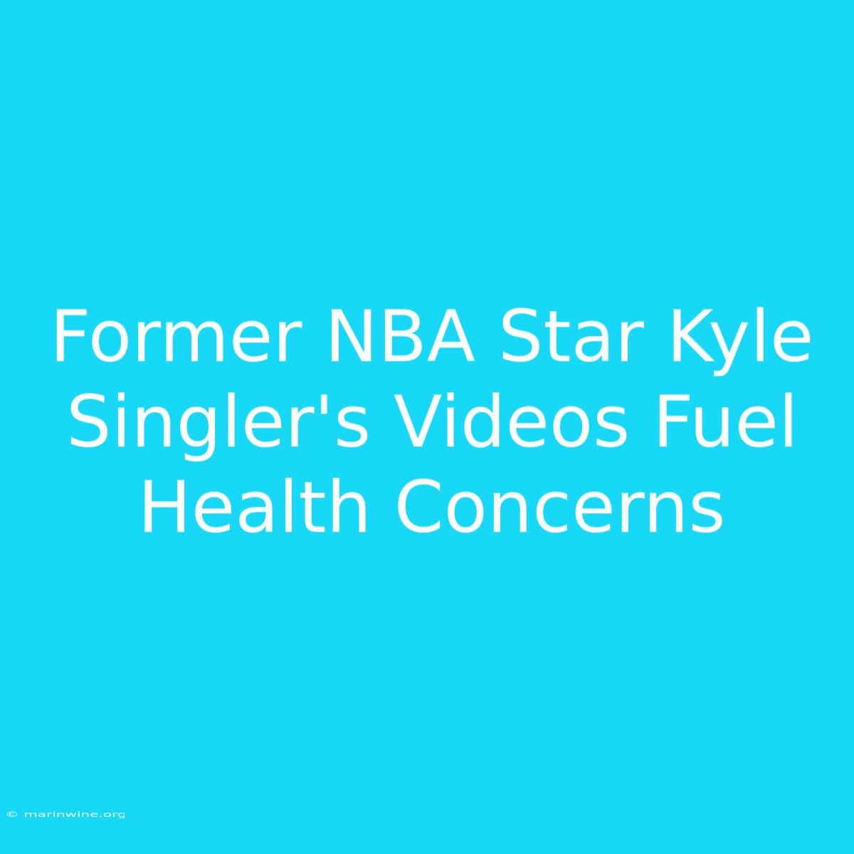 Former NBA Star Kyle Singler's Videos Fuel Health Concerns 