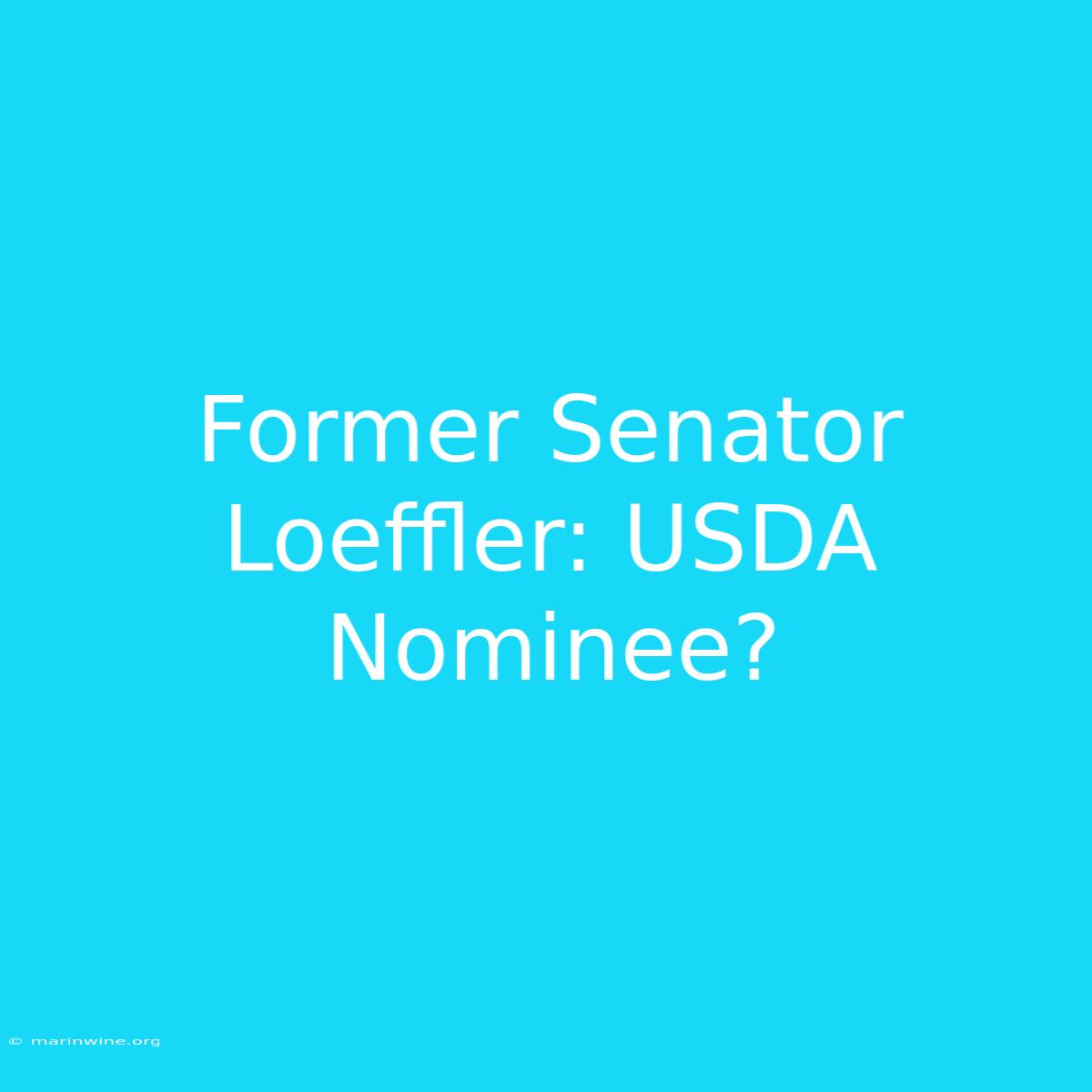 Former Senator Loeffler: USDA Nominee?