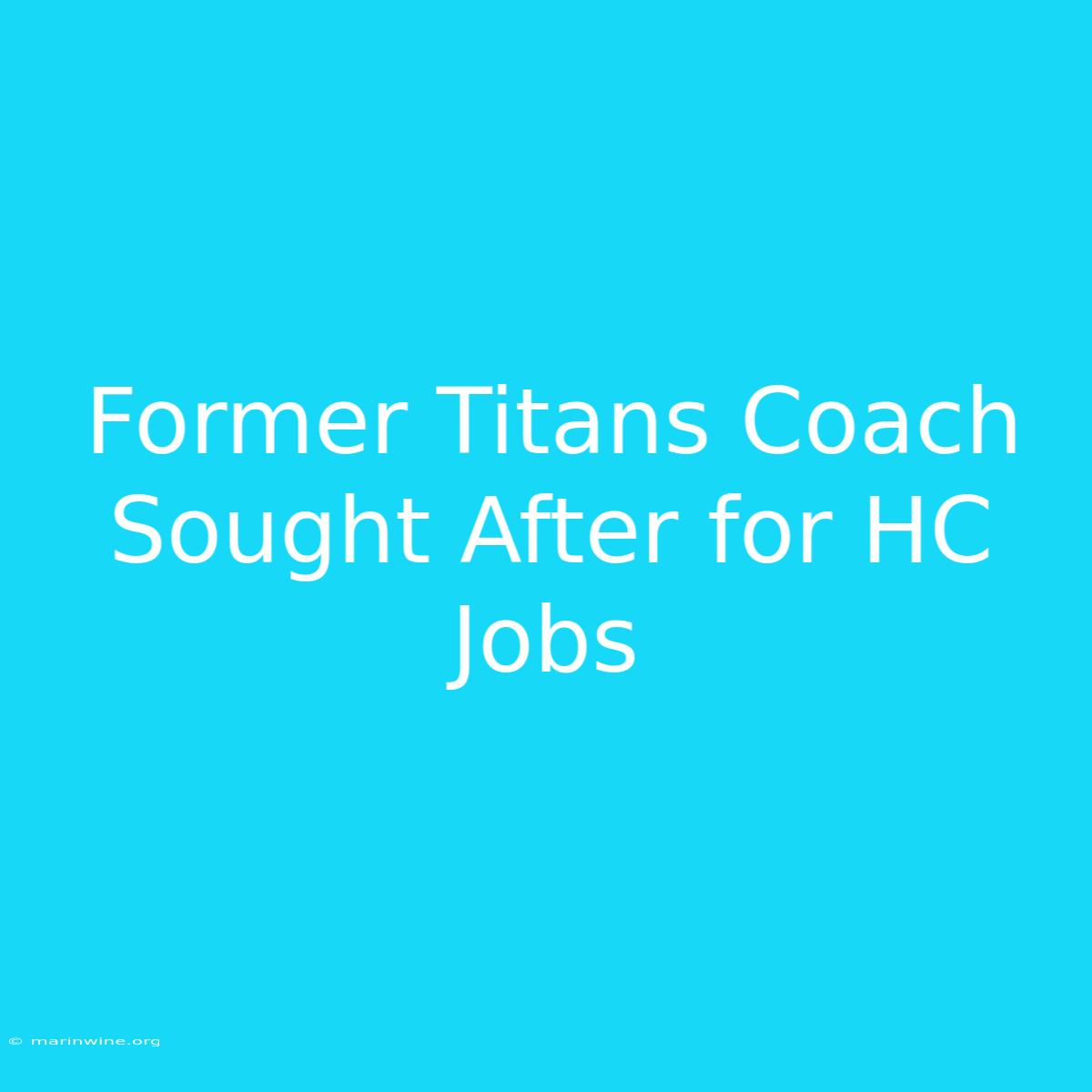 Former Titans Coach Sought After For HC Jobs