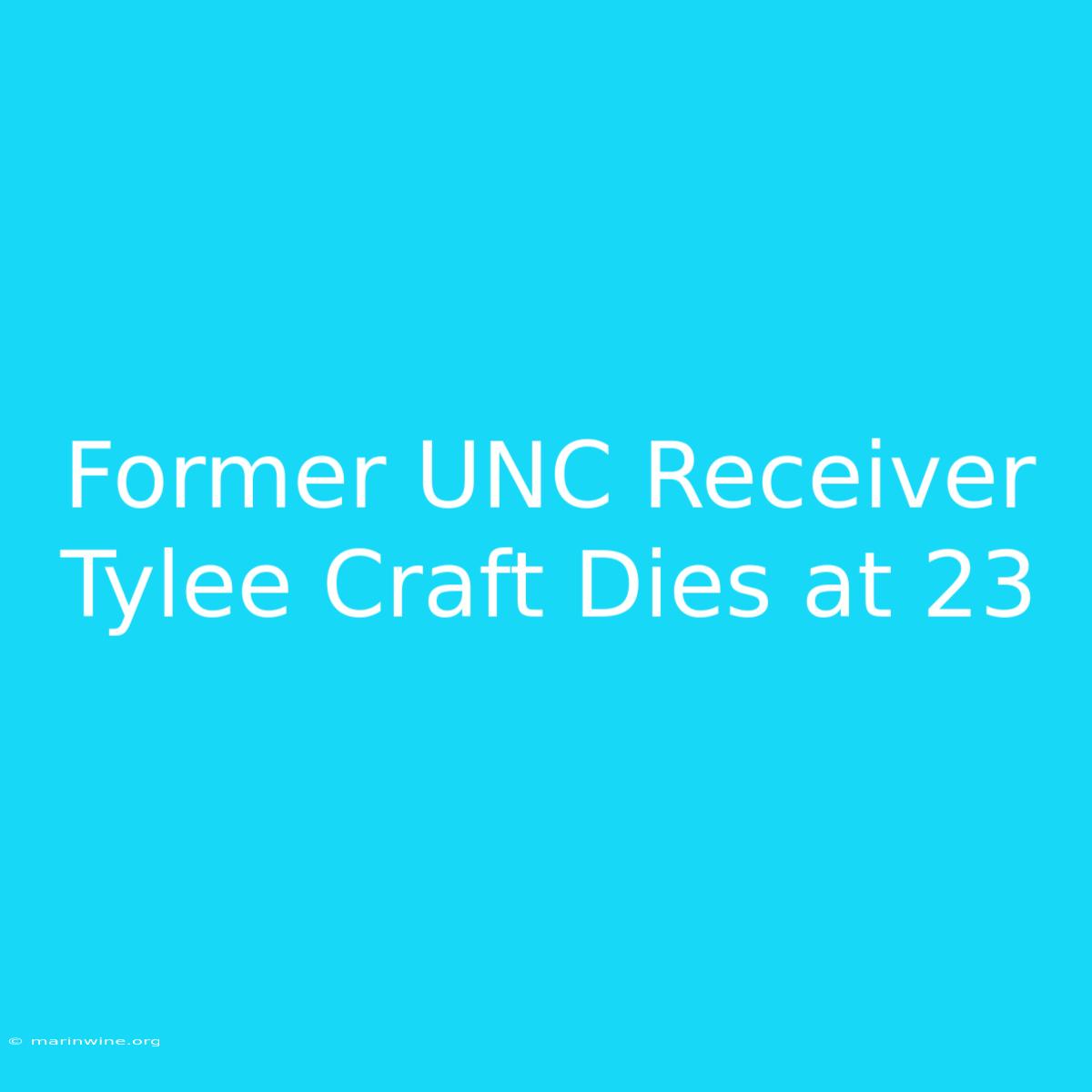 Former UNC Receiver Tylee Craft Dies At 23 