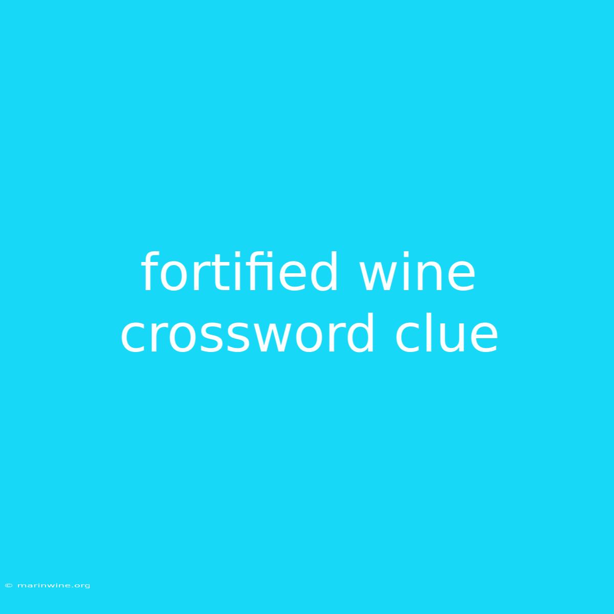 Fortified Wine Crossword Clue