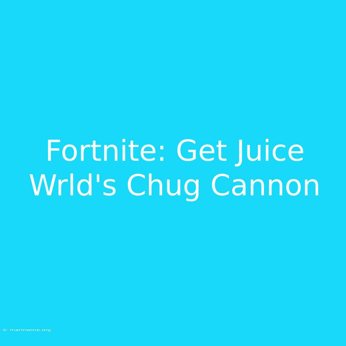 Fortnite: Get Juice Wrld's Chug Cannon