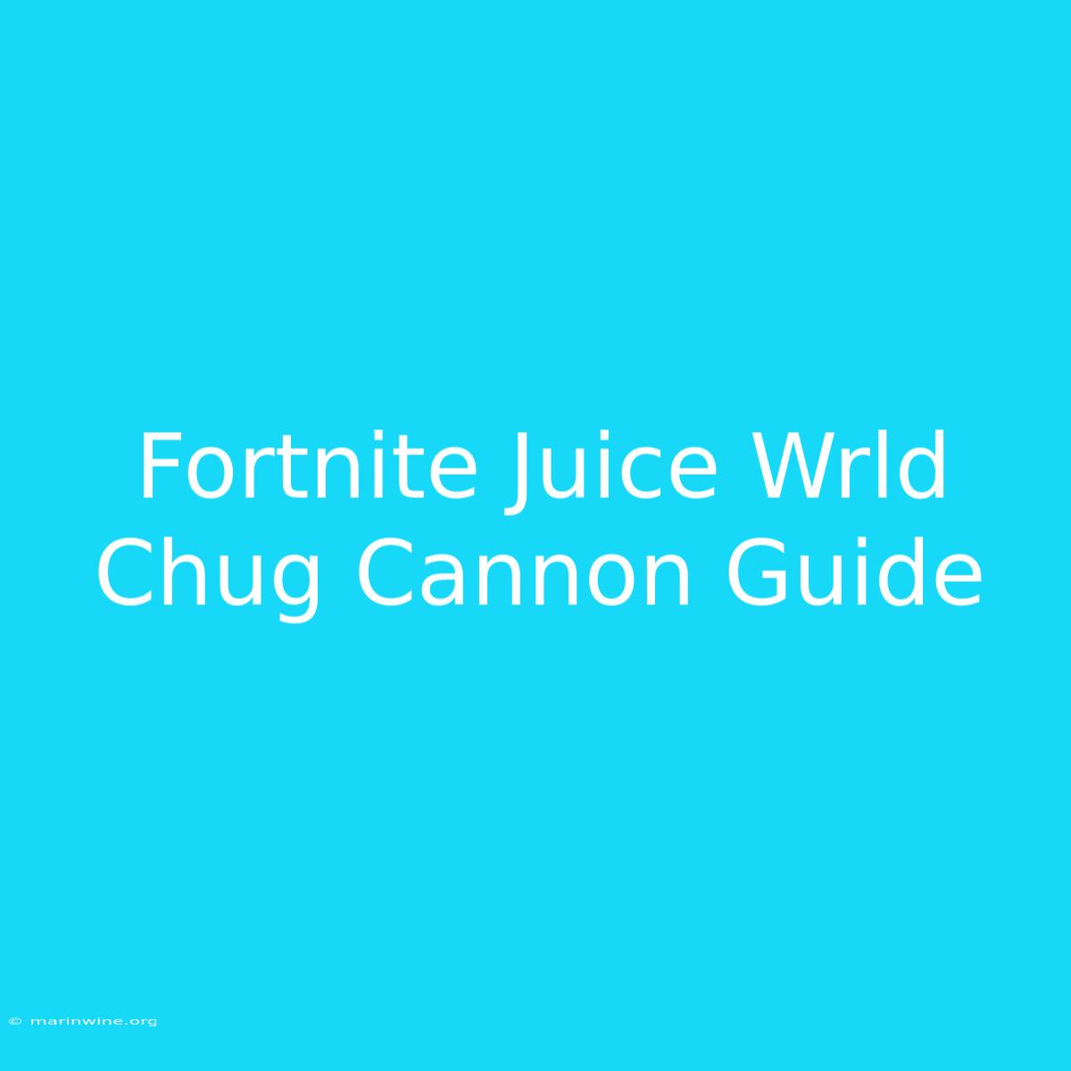 Fortnite Juice Wrld Chug Cannon Guide