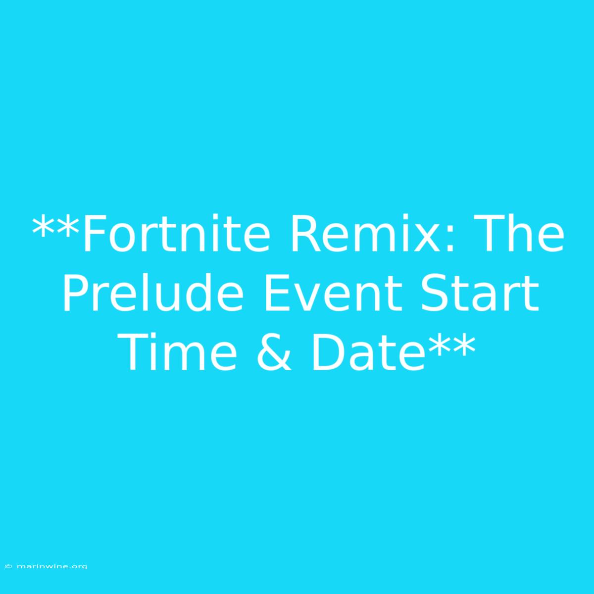 **Fortnite Remix: The Prelude Event Start Time & Date** 