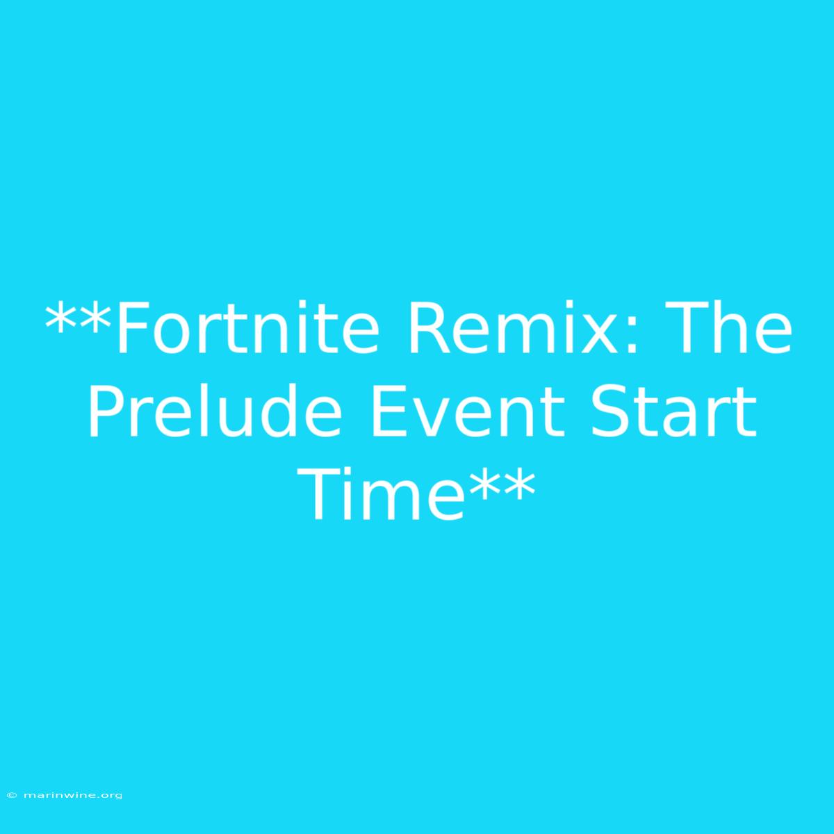 **Fortnite Remix: The Prelude Event Start Time**