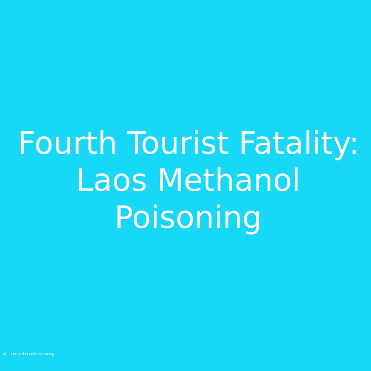 Fourth Tourist Fatality: Laos Methanol Poisoning