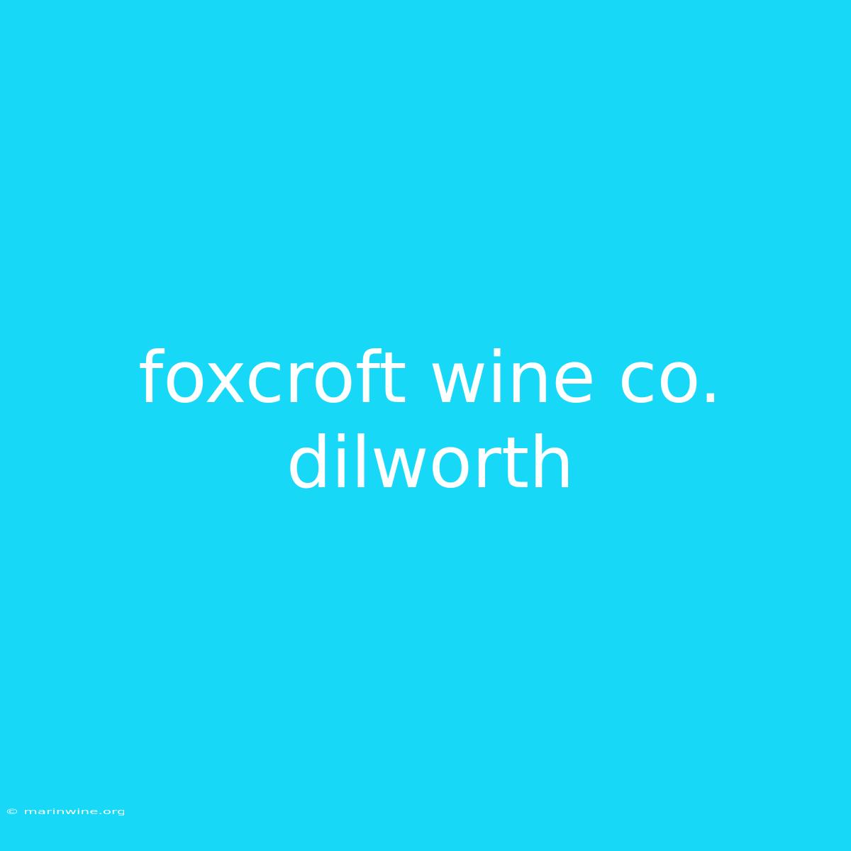 Foxcroft Wine Co. Dilworth