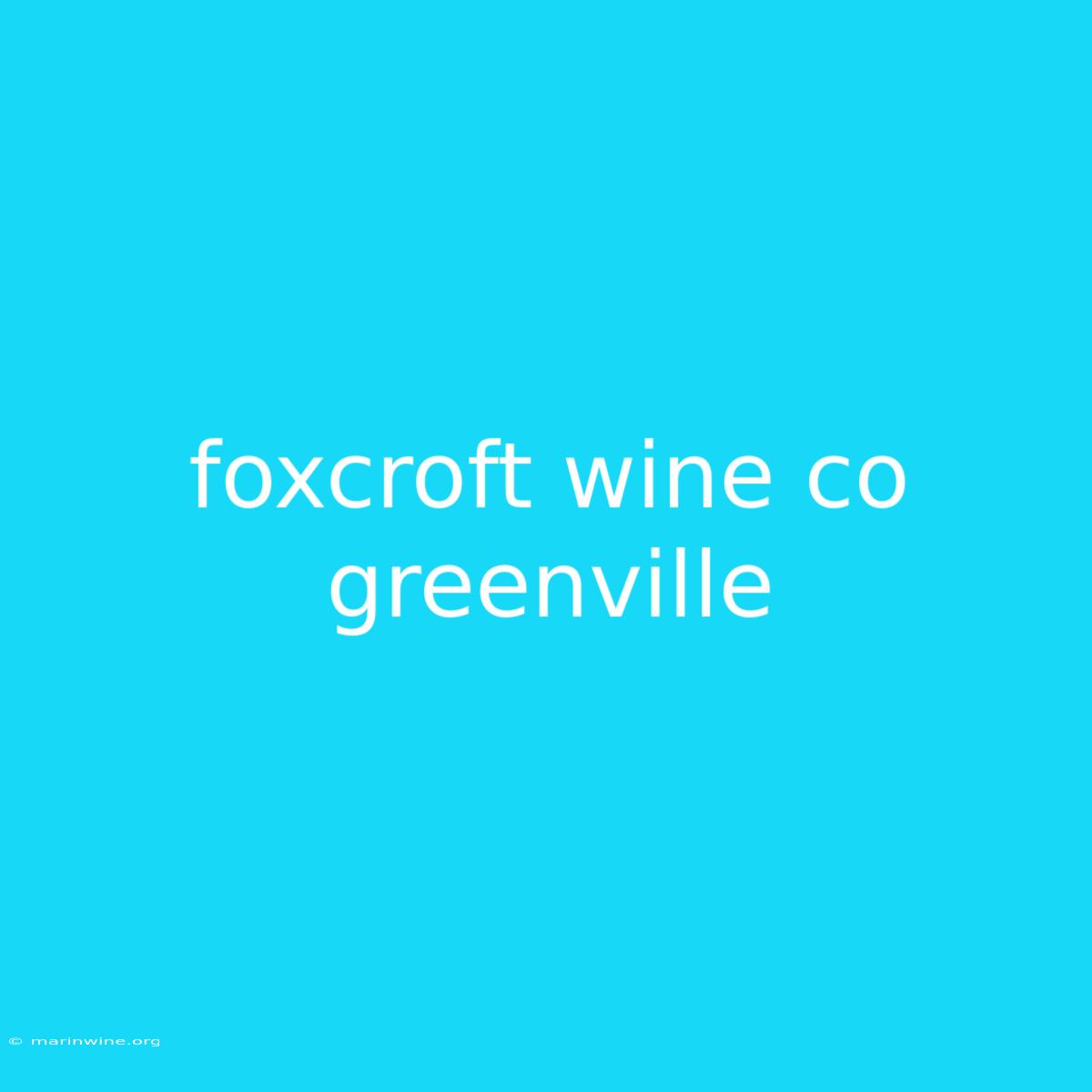 Foxcroft Wine Co Greenville