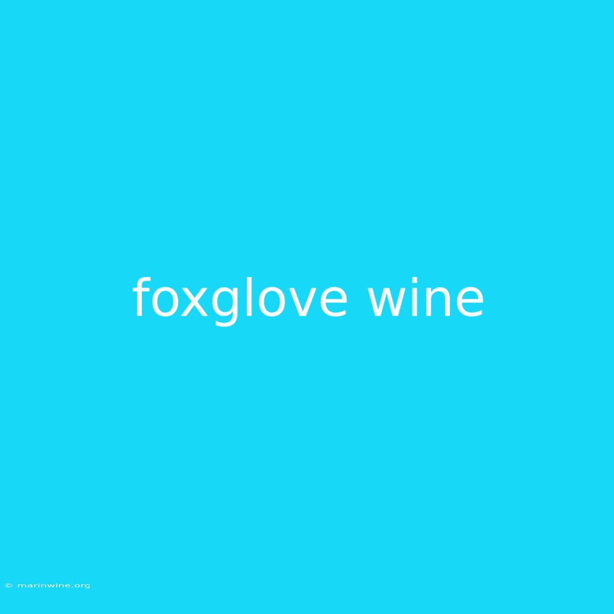 Foxglove Wine