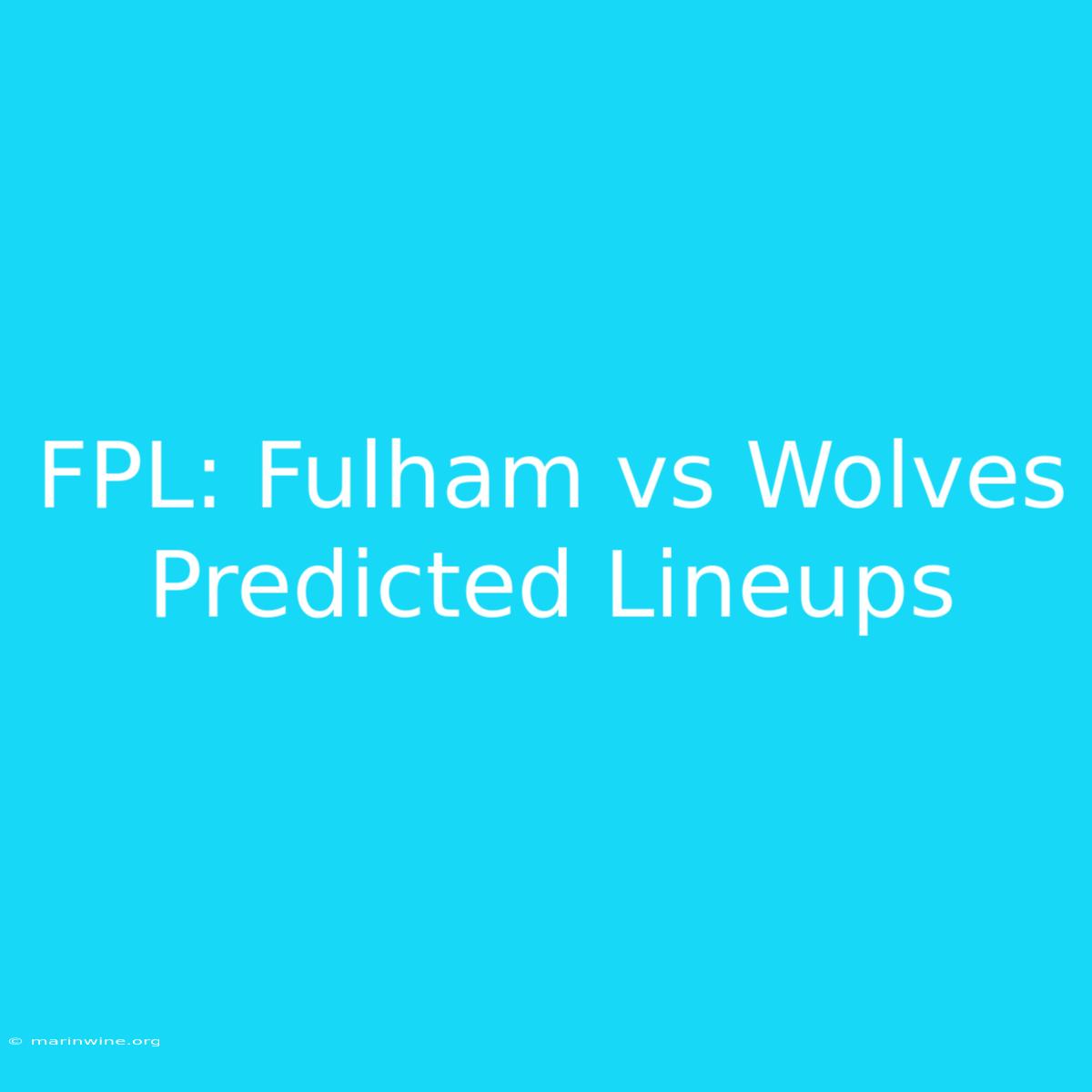 FPL: Fulham Vs Wolves Predicted Lineups