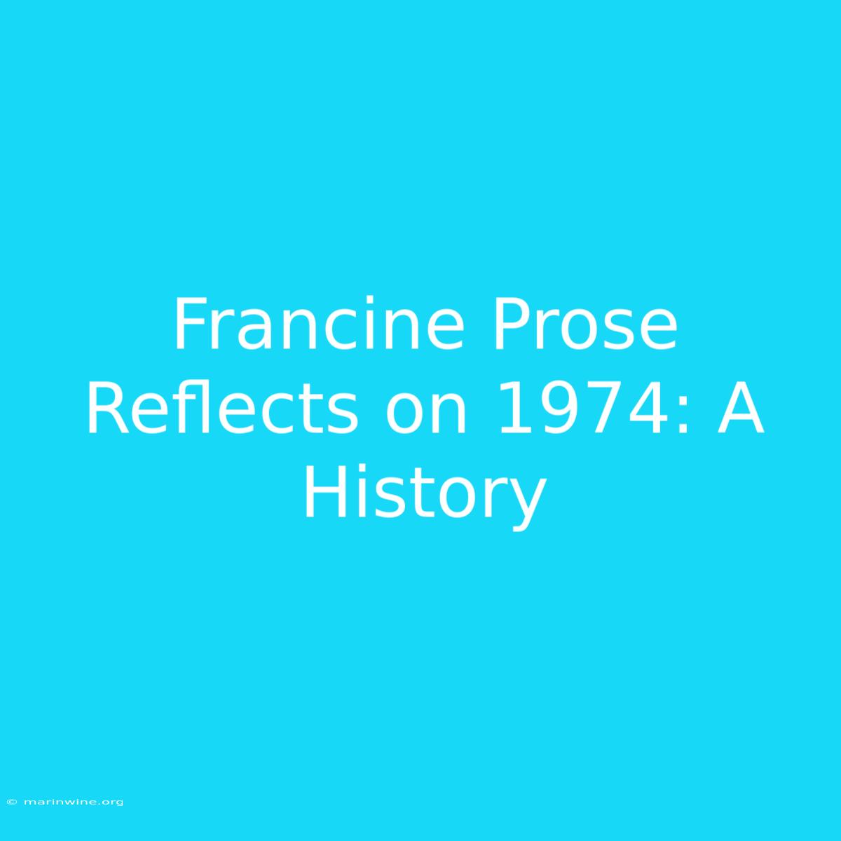 Francine Prose Reflects On 1974: A History 