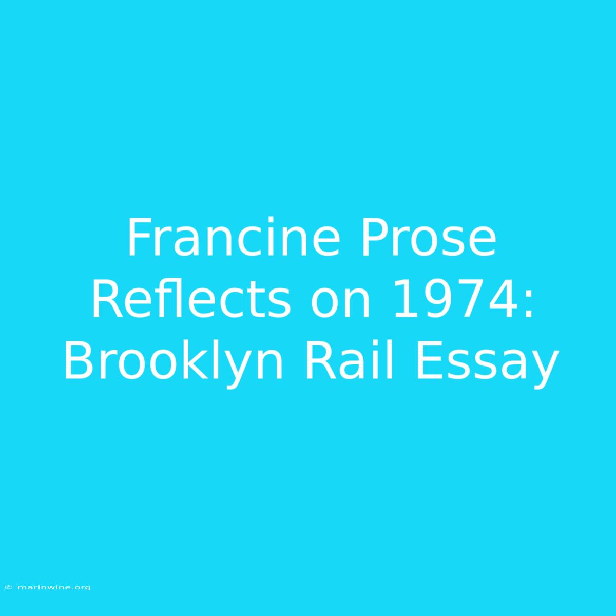 Francine Prose Reflects On 1974: Brooklyn Rail Essay