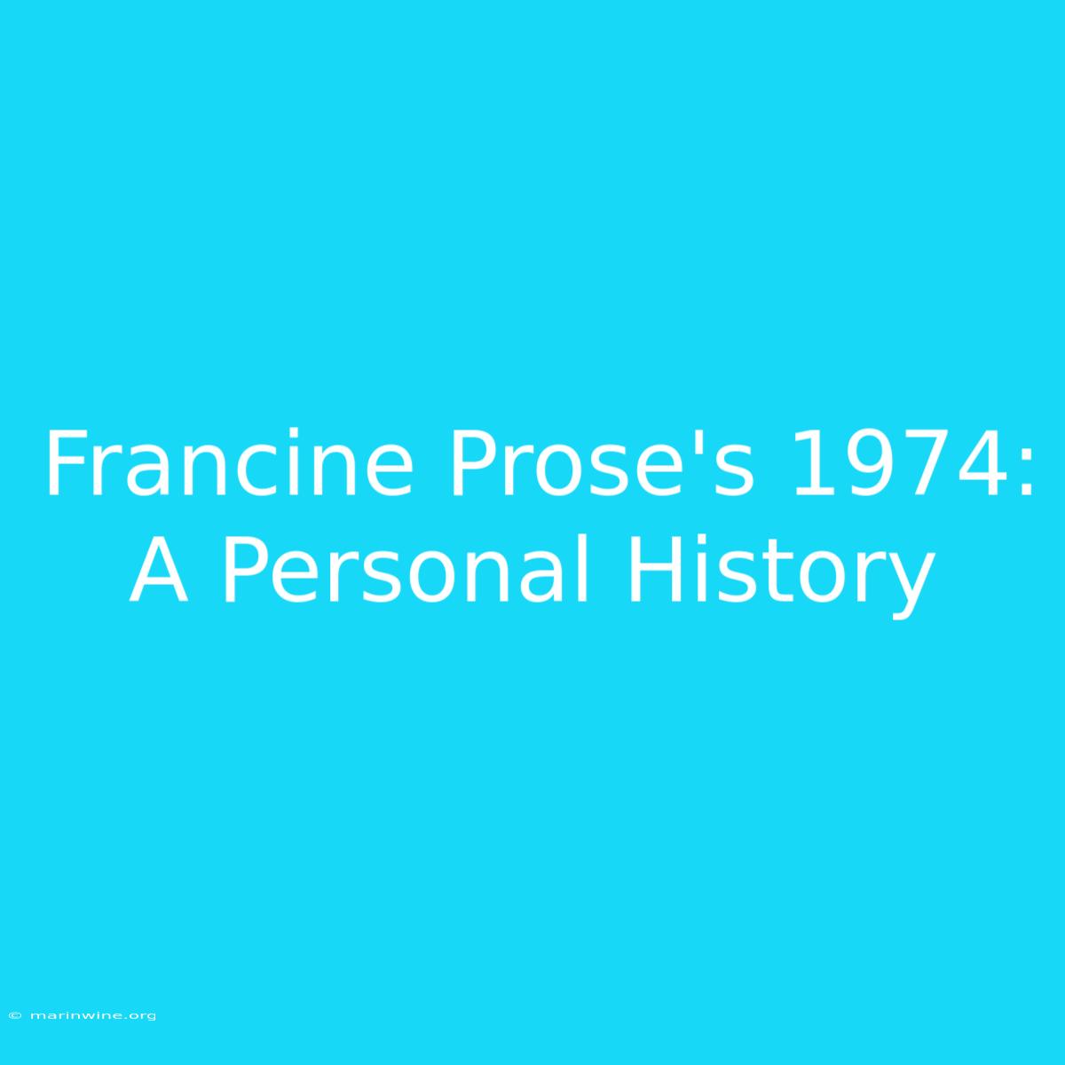 Francine Prose's 1974: A Personal History