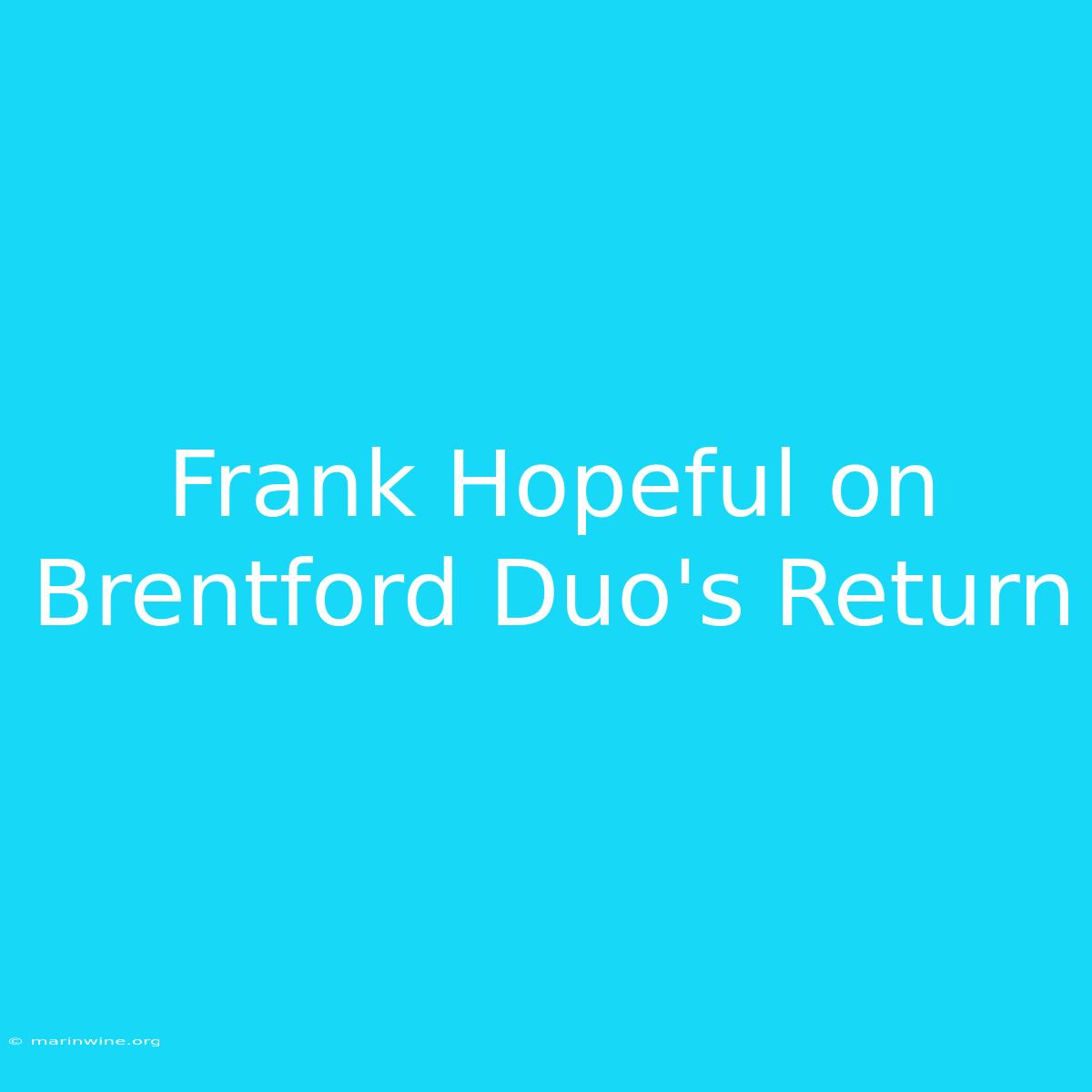 Frank Hopeful On Brentford Duo's Return