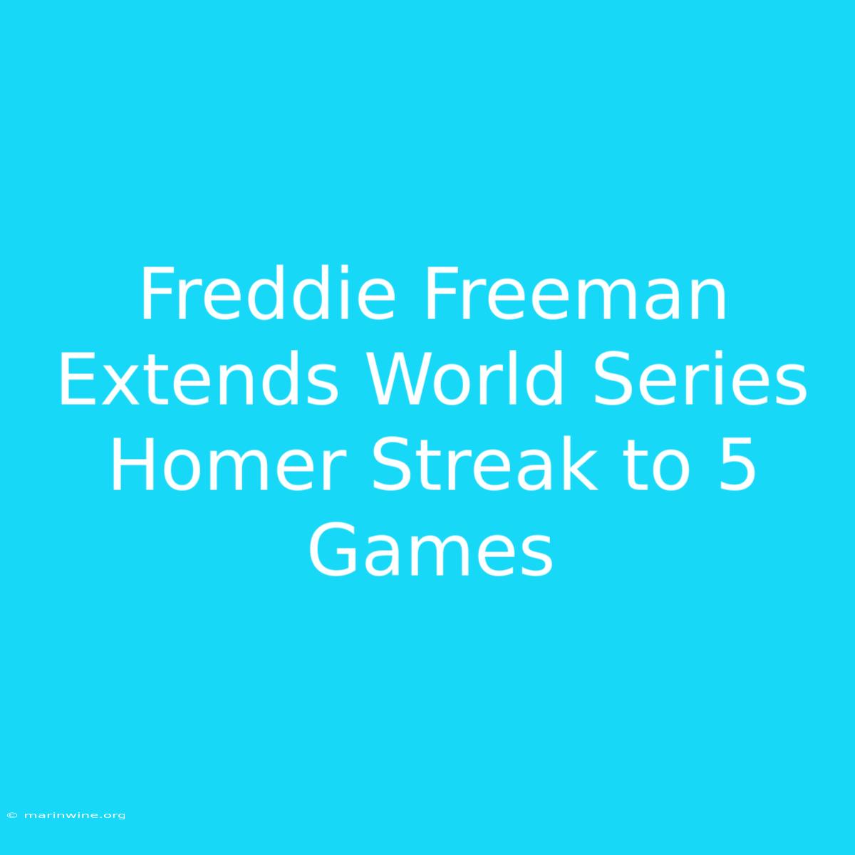 Freddie Freeman Extends World Series Homer Streak To 5 Games