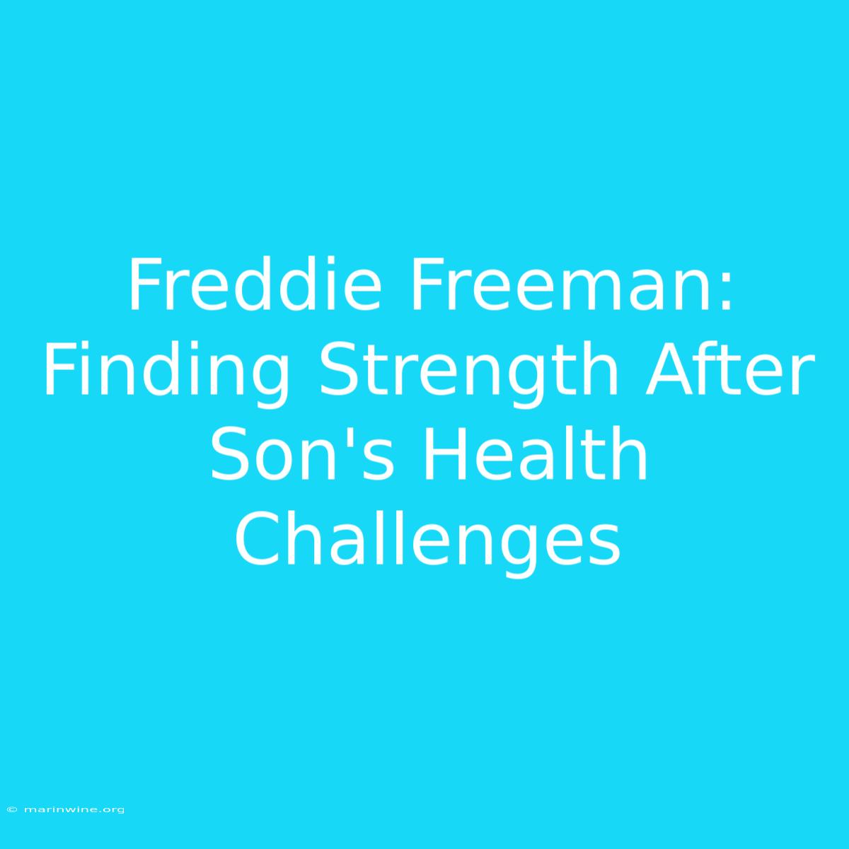 Freddie Freeman: Finding Strength After Son's Health Challenges 