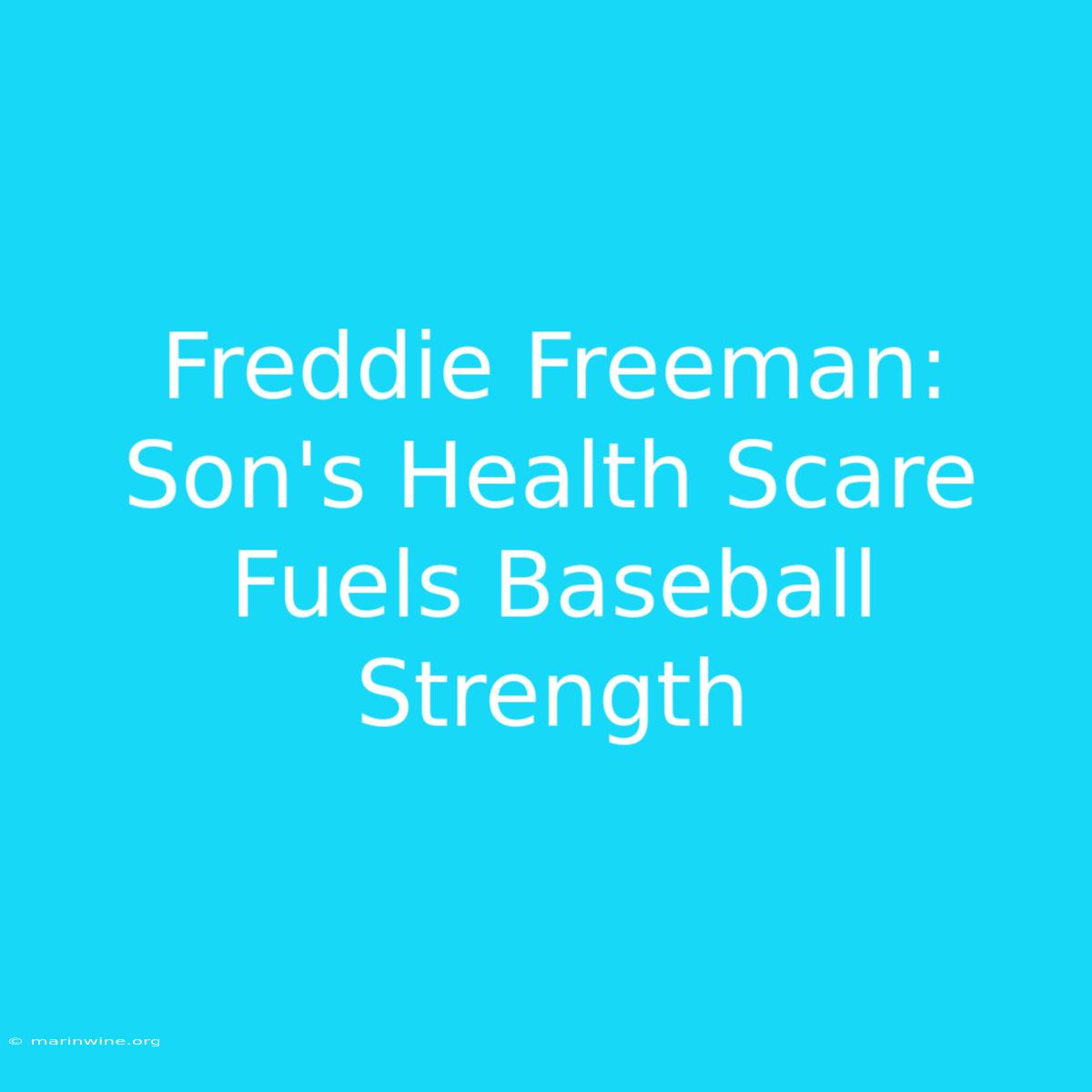 Freddie Freeman: Son's Health Scare Fuels Baseball Strength