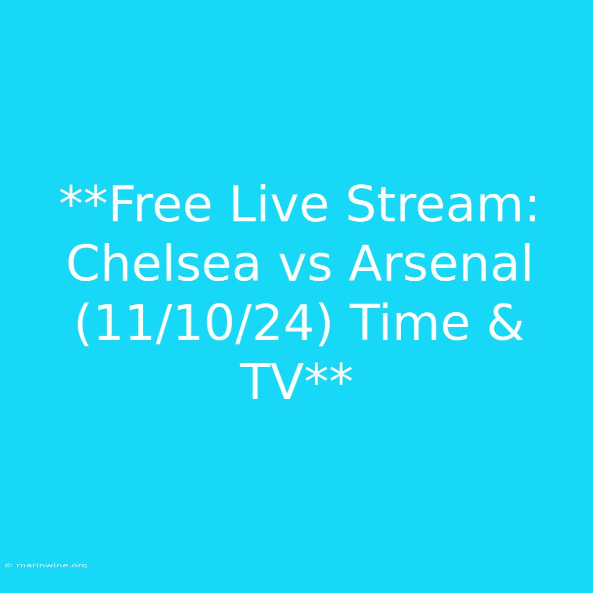 **Free Live Stream: Chelsea Vs Arsenal (11/10/24) Time & TV** 