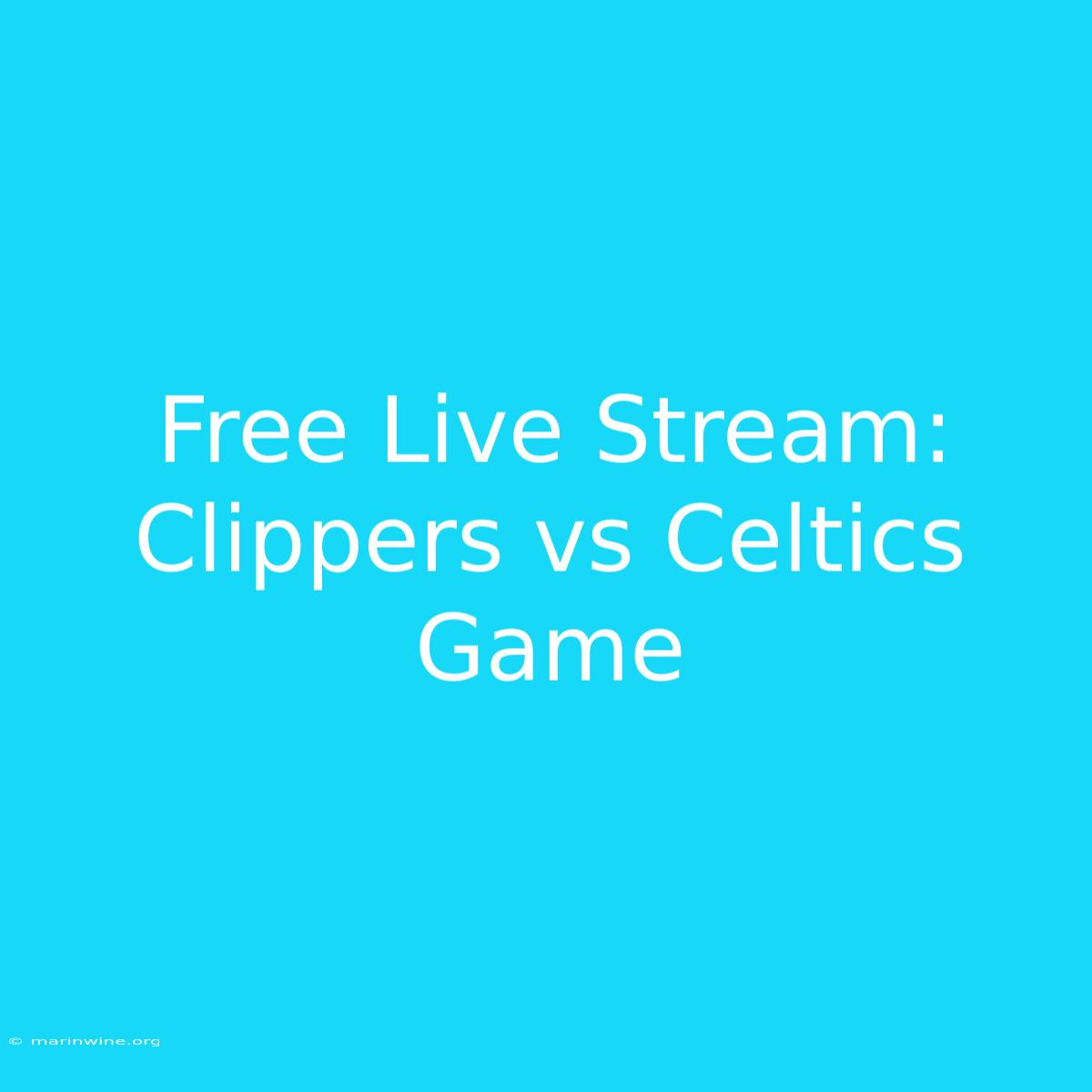 Free Live Stream: Clippers Vs Celtics Game