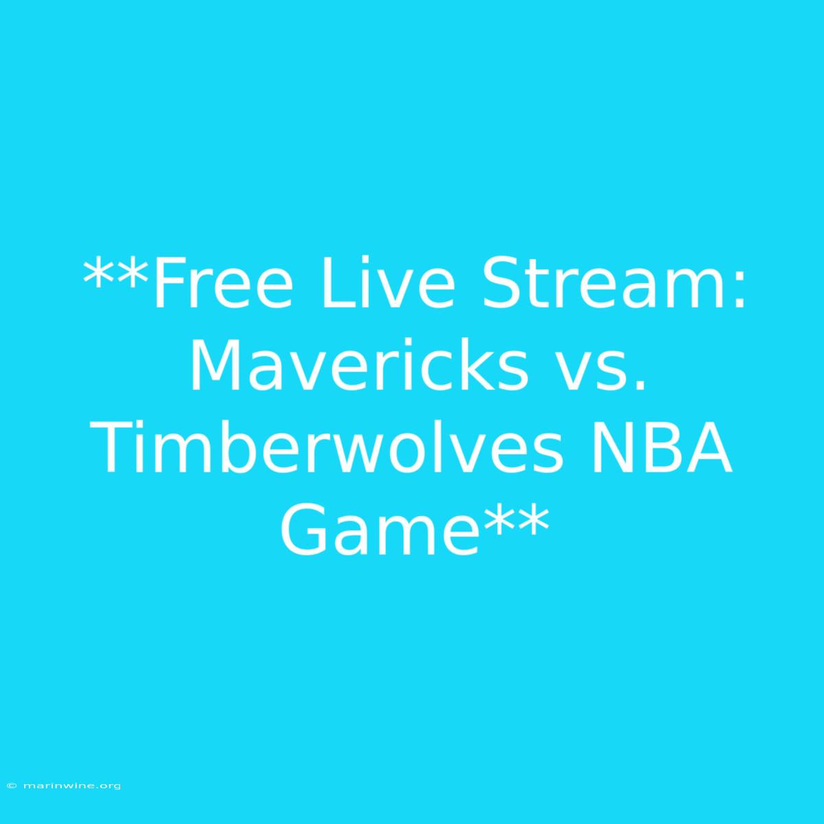 **Free Live Stream: Mavericks Vs. Timberwolves NBA Game** 