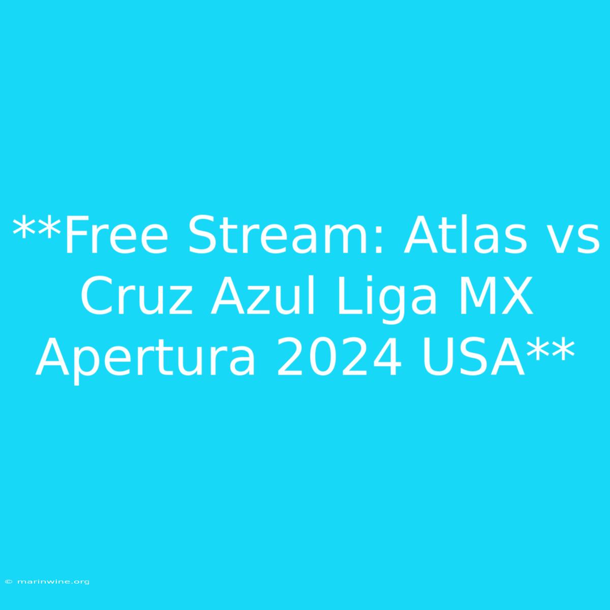 **Free Stream: Atlas Vs Cruz Azul Liga MX Apertura 2024 USA**