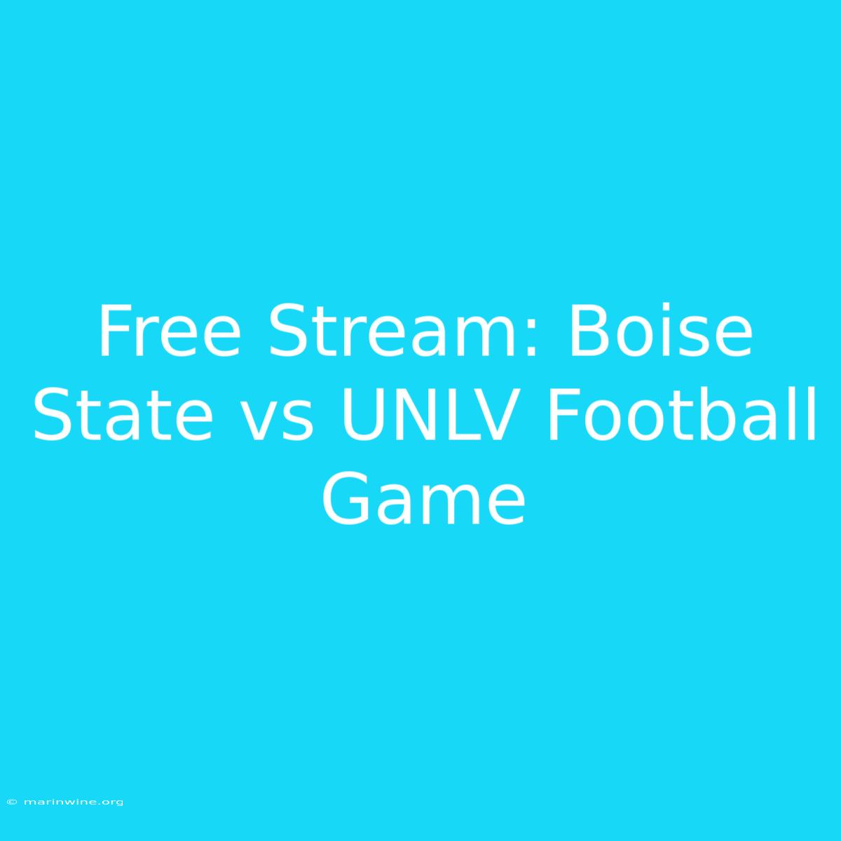 Free Stream: Boise State Vs UNLV Football Game 