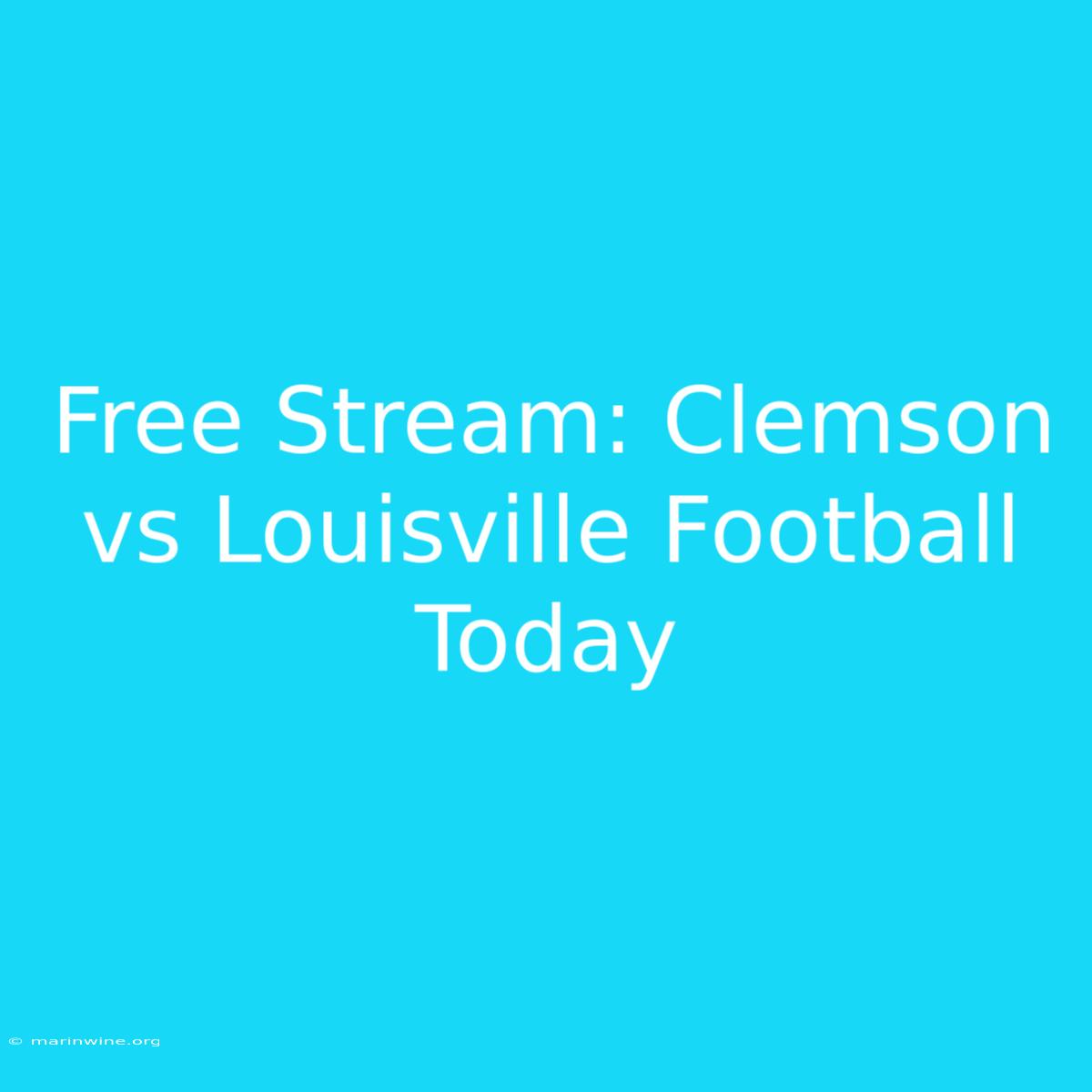 Free Stream: Clemson Vs Louisville Football Today 