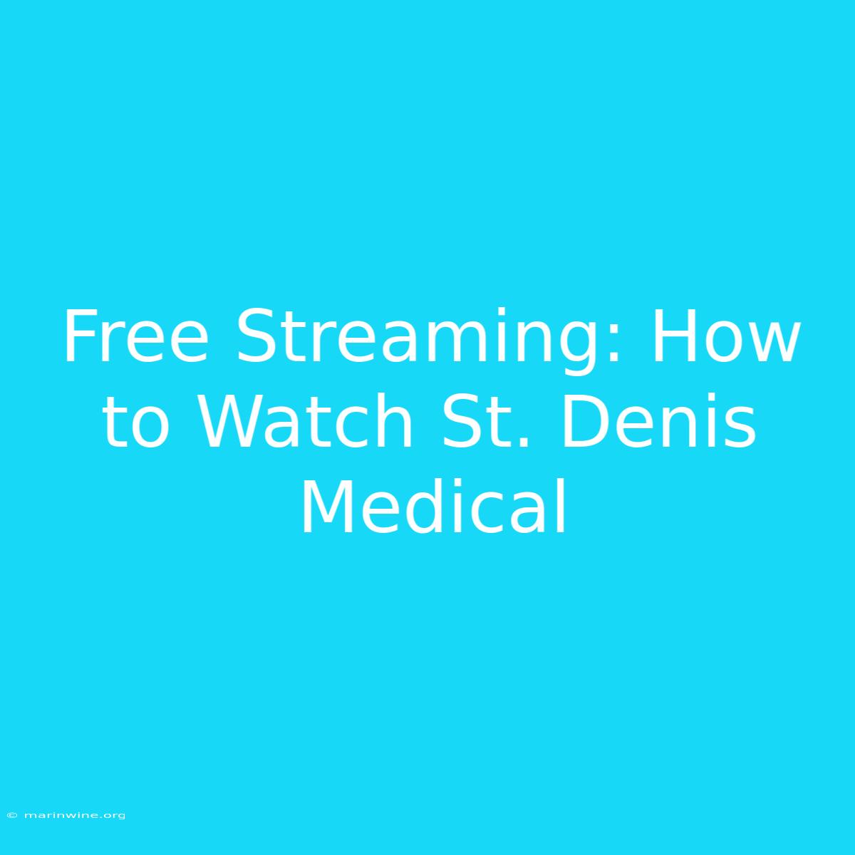 Free Streaming: How To Watch St. Denis Medical 