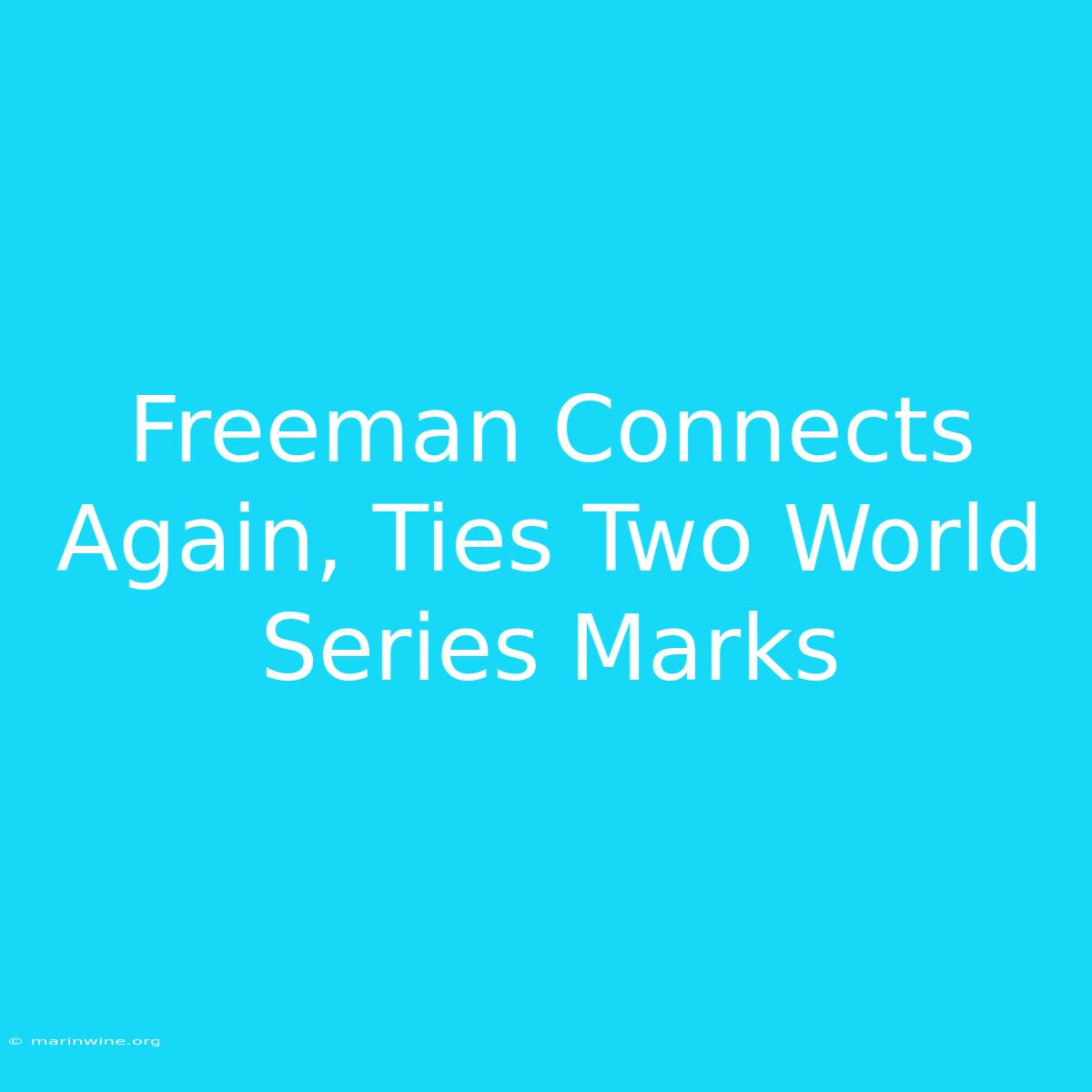 Freeman Connects Again, Ties Two World Series Marks 