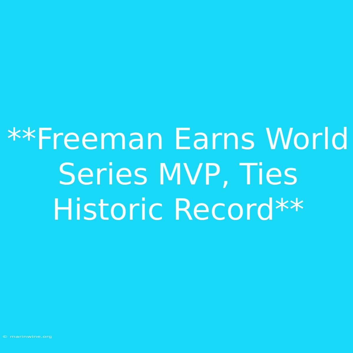 **Freeman Earns World Series MVP, Ties Historic Record** 