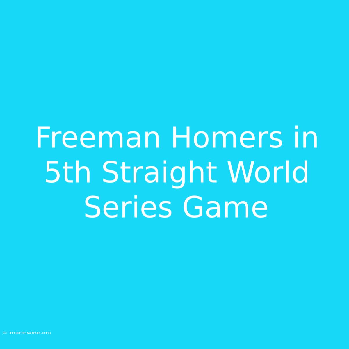 Freeman Homers In 5th Straight World Series Game