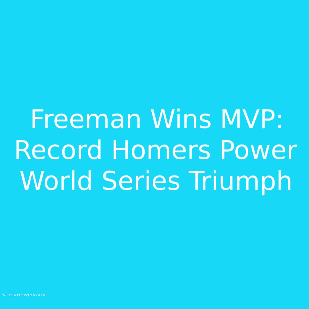 Freeman Wins MVP: Record Homers Power World Series Triumph