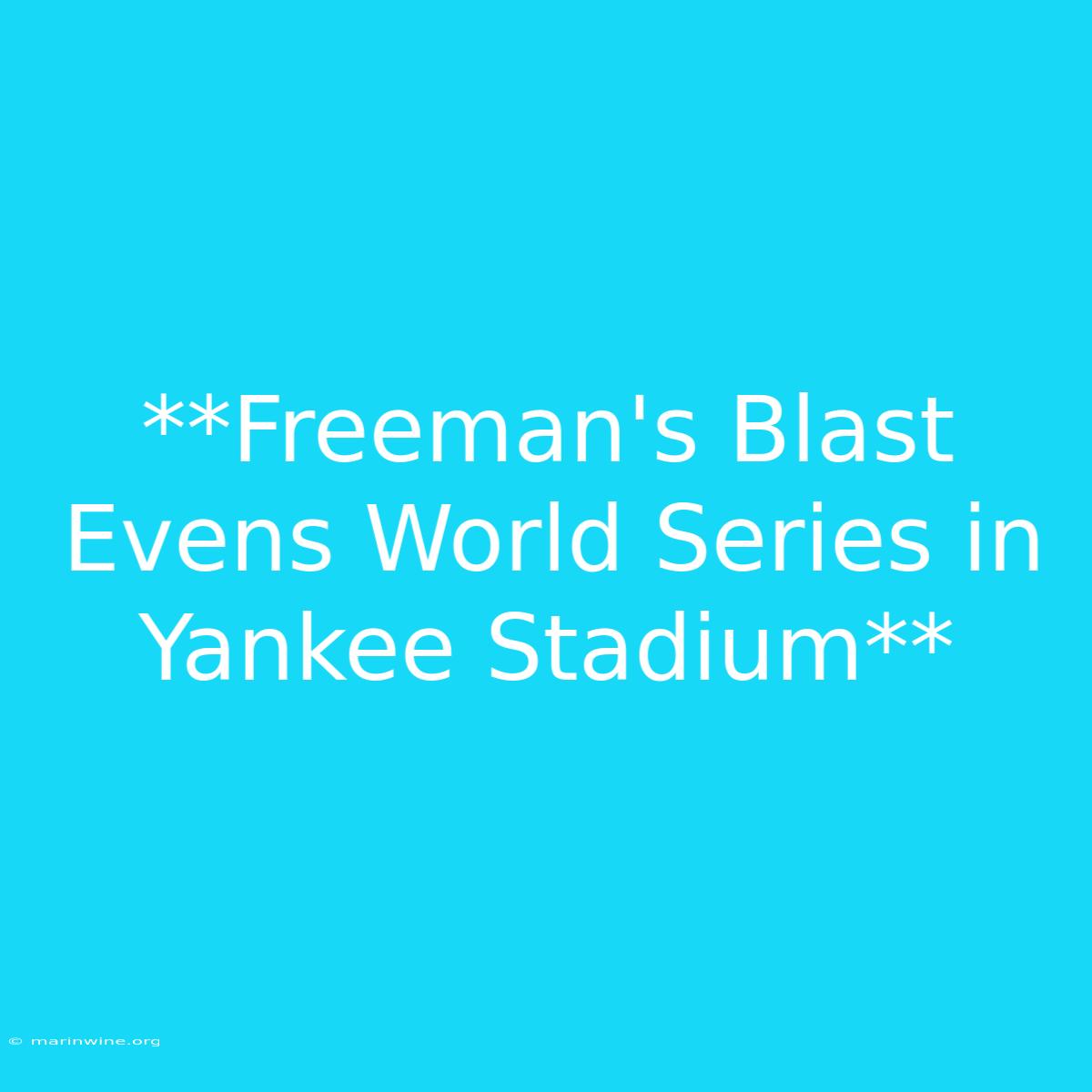 **Freeman's Blast Evens World Series In Yankee Stadium** 