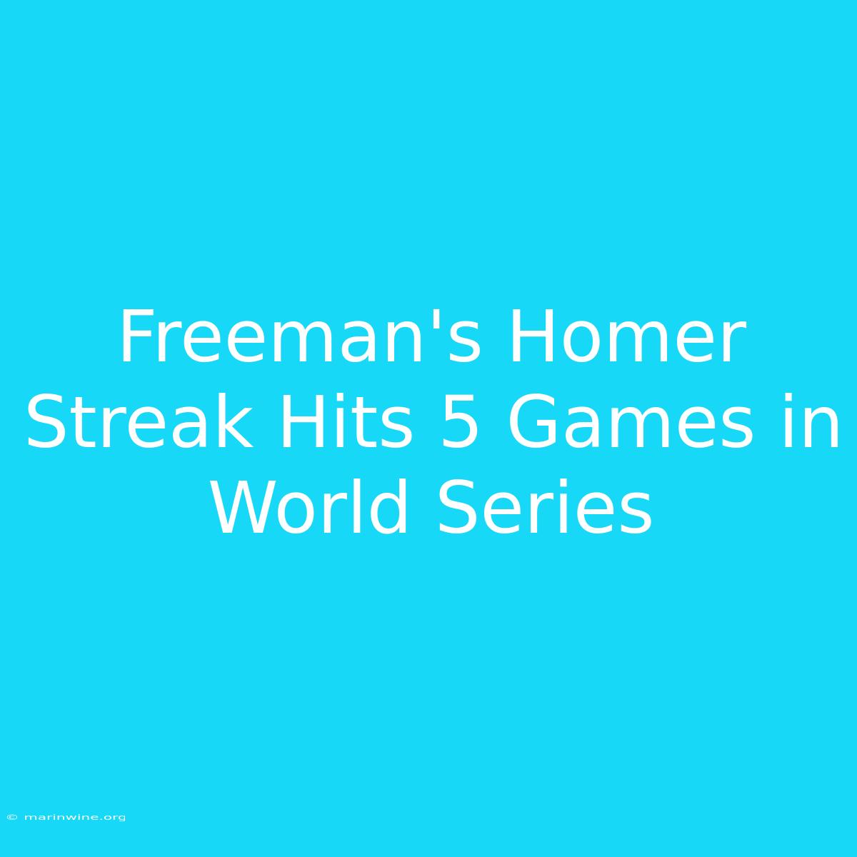 Freeman's Homer Streak Hits 5 Games In World Series 