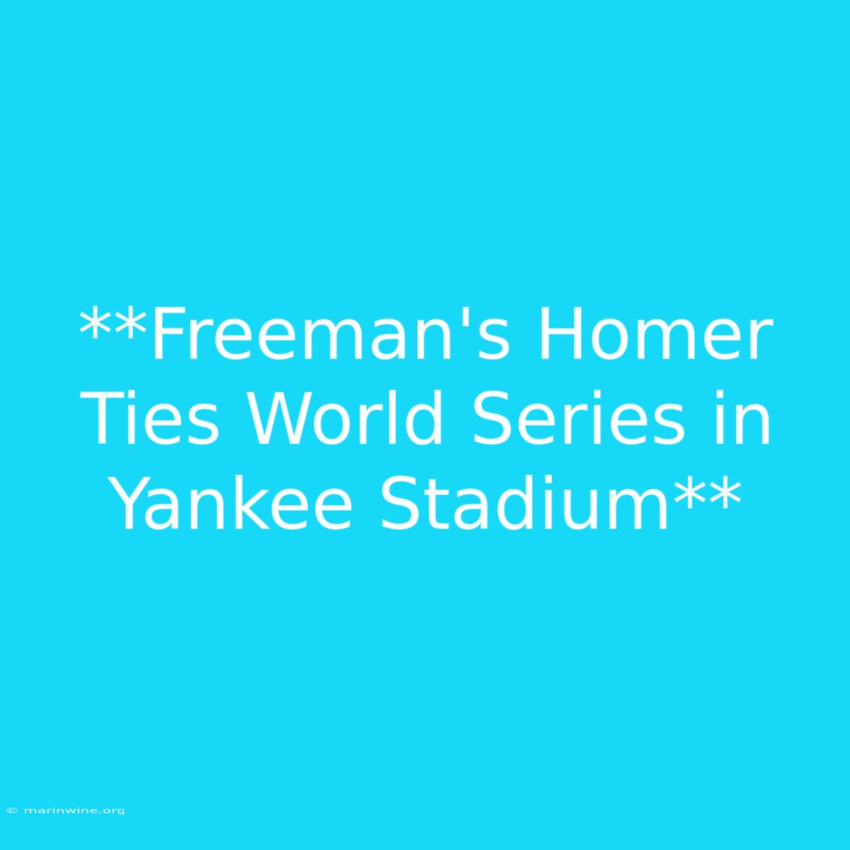 **Freeman's Homer Ties World Series In Yankee Stadium**