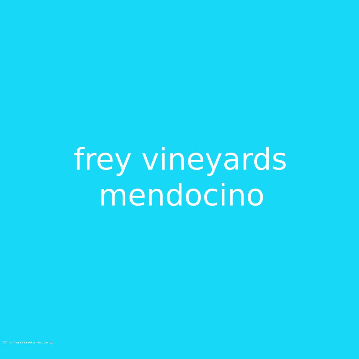 Frey Vineyards Mendocino