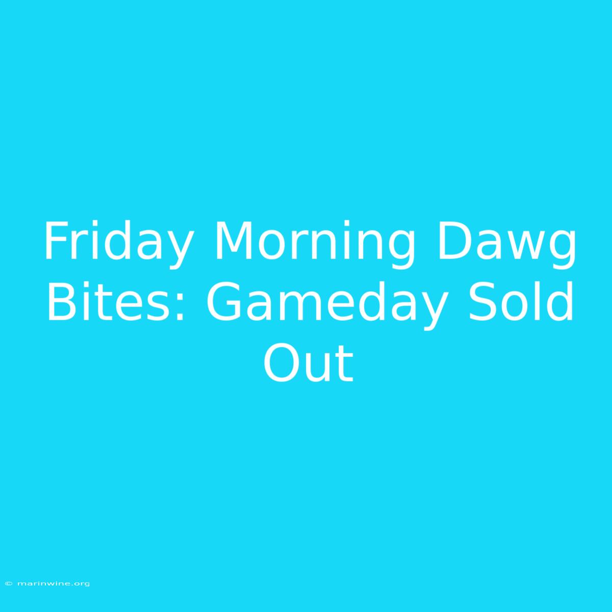 Friday Morning Dawg Bites: Gameday Sold Out