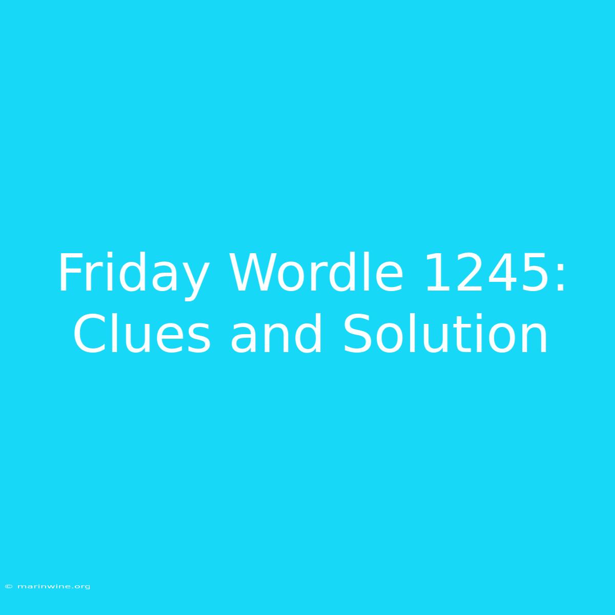 Friday Wordle 1245: Clues And Solution