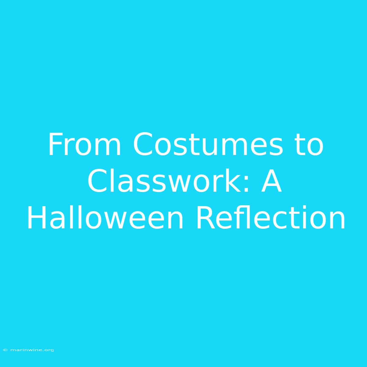 From Costumes To Classwork: A Halloween Reflection 