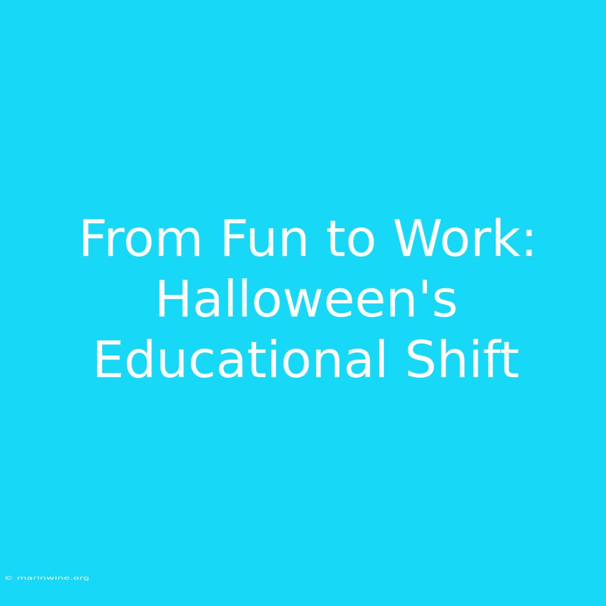 From Fun To Work: Halloween's Educational Shift