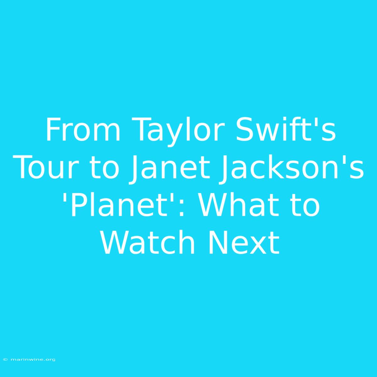 From Taylor Swift's Tour To Janet Jackson's 'Planet': What To Watch Next 