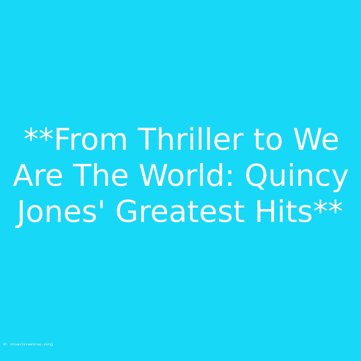 **From Thriller To We Are The World: Quincy Jones' Greatest Hits** 